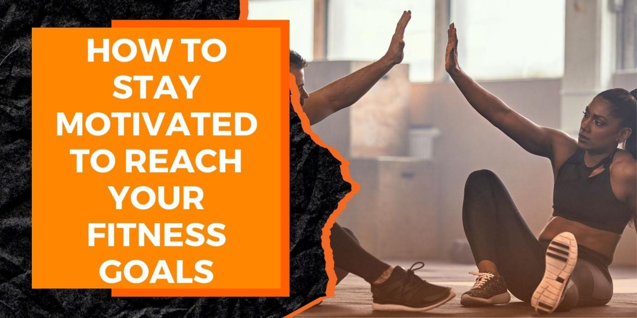 Ways To Stay Motivated For Fitness Goals