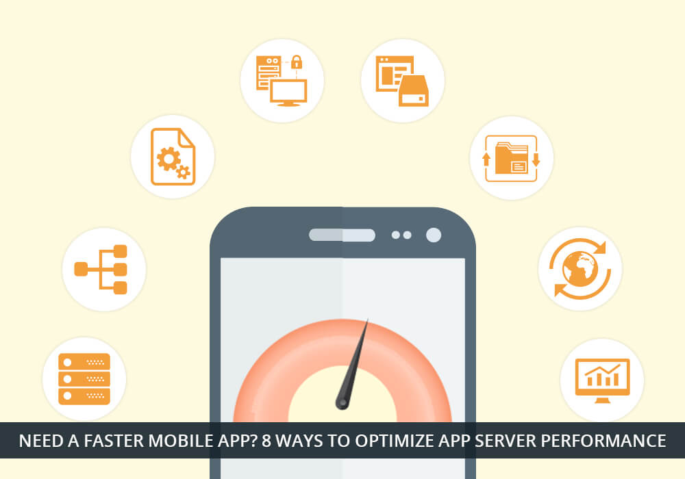 Need a Faster Mobile App? 8 Ways to Optimize App Server Performance How To Optimize Mobile App Storage And Performance